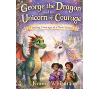 George the Dragon and the Unicorn of Courage: Finding Courage at a New School