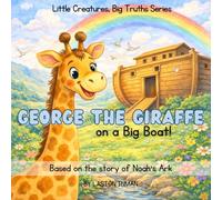 George the Giraffe on a Big Boat: Based on the story of Noah's Ark