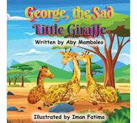 George, the Sad Little Giraffe: A Heartwarming Illustrated Kid’s Book About Emotions-Helping Kids Understand Sadness, Feel Comforted, and Rediscover Joy