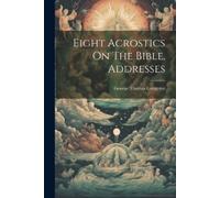 George Thomas Congreve Eight Acrostics On The Bible, Addresses (Tascabile)