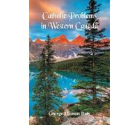 George Thomas Daly Catholic Problems in Western Canada (Tascabile)