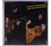 GEORGE THOROGOOD & DESTROYERS - george thorogood & the destroyers