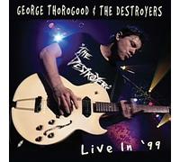 George Thorogood & Destroyers - Live in 99 by George Thorogood & Destroyers