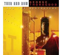 George Thorogood & the Destroy - Than & Now