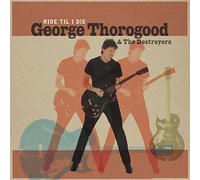 George Thorogood & The Destroyers Ride Til I Die (CD)