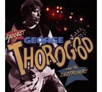 George Thorogood & the Destroyers - The Baddest of George Thorogood and the Destroyers by George Thorogood & the Destroyers (1992) Audio CD