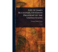 George Ticknor Life of James Buchanan, Fifteenth President o (Copertina rigida)