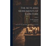 George Townsend John Foxe The Acts and Monuments of John Foxe (Tascabile)