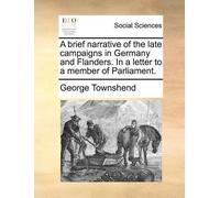 George Townshen A brief narrative of the late campaigns in Germany a (Tascabile)