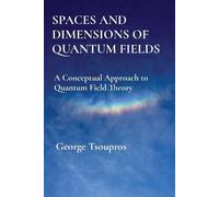 George Tsoupros Spaces and Dimensions of Quantum Fields (Tascabile)