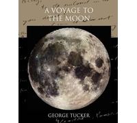 George Tucker A Voyage to the Moon (Tascabile)