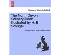George Tugwell Henry The North-Devon Scenery-Book ... Illustrated by (Tascabile)