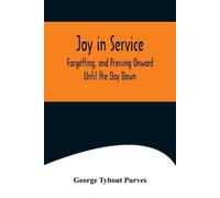 George Tybout P Joy in Service; Forgetting, and Pressing Onward; Unt (Tascabile)