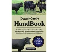 GEORGE UNITY DEXTER CATTLE HANDBOOK: The Ultimate Guide to Dexter Ca (Tascabile)