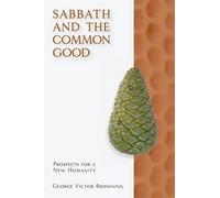 George Victor Browning Sabbath and the Common Good (Tascabile)