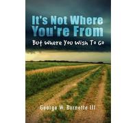George W Burnet It's Not Where You're from but Where You Wish (Copertina rigida)