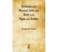 George W Carey Relation of the Mineral Salts of the Body to t (Copertina rigida)