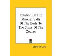 George W Carey Relation Of The Mineral Salts Of The Body To The Sign (Tascabile)