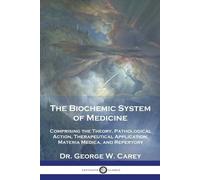 George W Carey The Biochemic System of Medicine (Tascabile)