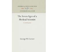 George W. Corner The Seven Ages of a Medical Scientist (Copertina rigida)