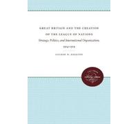 George W. Egert Great Britain and the Creation of the League of Nati (Tascabile)