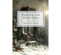 George W M Reynolds Wagner, the Wehr-Wolf (Tascabile)