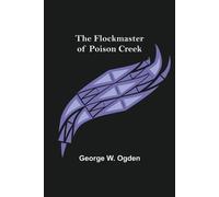George W Ogden The Flockmaster of Poison Creek (Tascabile)