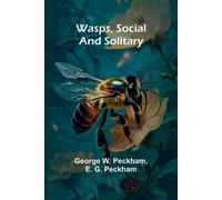 George W Peckham and E G Peckham Wasps, Social And Solitary (Tascabile)