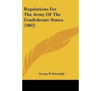 George W Randol Regulations For The Army Of The Confederate S (Copertina rigida)
