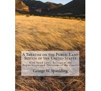 George W Spauld A Treatise on the Public Land System of the United S (Tascabile)