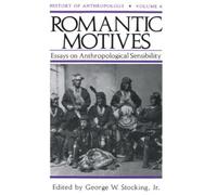 George W. Stocking Romantic Motives (Tascabile) History of Anthropology