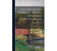 George W Walton History of the Town of Wayne, Kennebec County (Copertina rigida)