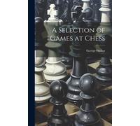 George Walker A Selection of Games at Chess (Tascabile)
