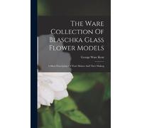 George Ware Ken The Ware Collection Of Blaschka Glass Flower (Copertina rigida)