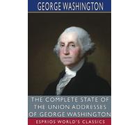 George Washingt The Complete State of the Union Addresses of George (Tascabile)