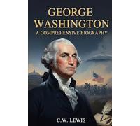 George Washington: A Comprehensive Biography