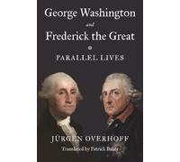 George Washington and Frederick the Great: Parallel Lives (Tascabile)