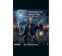 George Washington and the Undead War -Rise of the Revanants