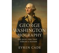 George Washington Biography: The Quiet Fire That Forged a Nation
