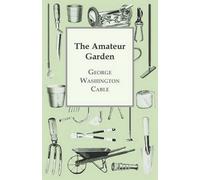 George Washington Cable The Amateur Garden (Tascabile)