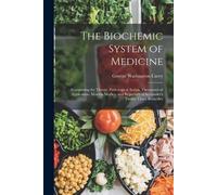George Washington Carey The Biochemic System of Medicine (Tascabile)