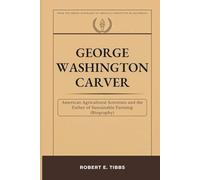 George Washington Carver: American Agricultural Scientist and the Father of Sustainable Farming (Biography)
