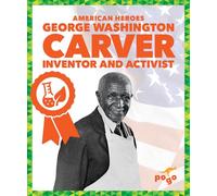 George Washington Carver: Inventor and Activist