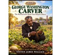 George Washington Carver: The Resourceful Mind That Helped Others