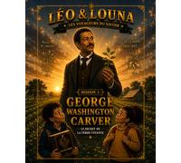 George Washington Carver: Une aventure de Léo & Louna - Le Secret de la Terre Vivante