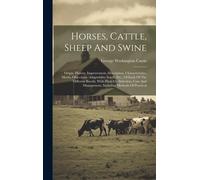 George Washington Curtis Horses, Cattle, Sheep And Swine (Copertina rigida)