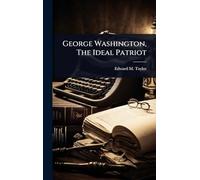 George Washington, The Ideal Patriot