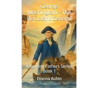 George Washington - The Reluctant General: 1