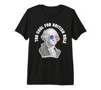 George Washington Troppo Bello per Il dominio Britannico Maglietta Premium