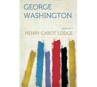 George Washington: Volume 1